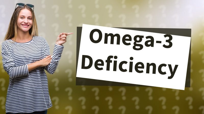Omega-3 Deficiency