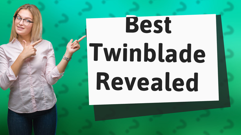 Best Twinblade Revealed