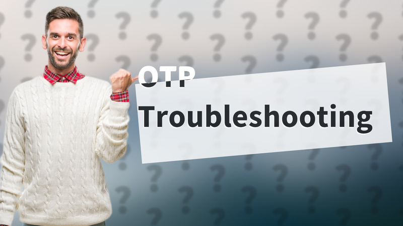OTP Troubleshooting