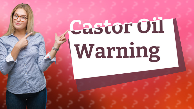 Castor Oil Warning