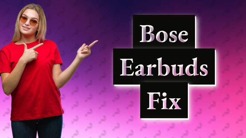 Bose Earbuds Fix