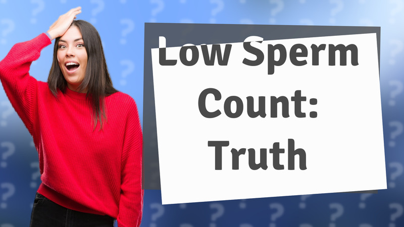 Low Sperm Count: Truth