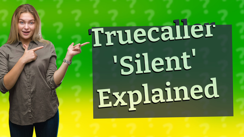 Truecaller 'Silent' Explained