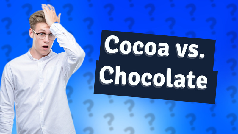 Cocoa vs. Chocolate