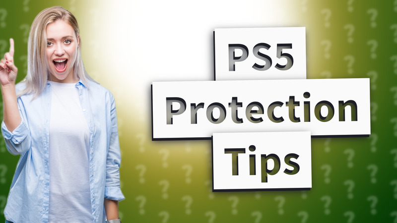 PS5 Protection Tips