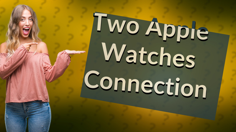 Two Apple Watches Connection