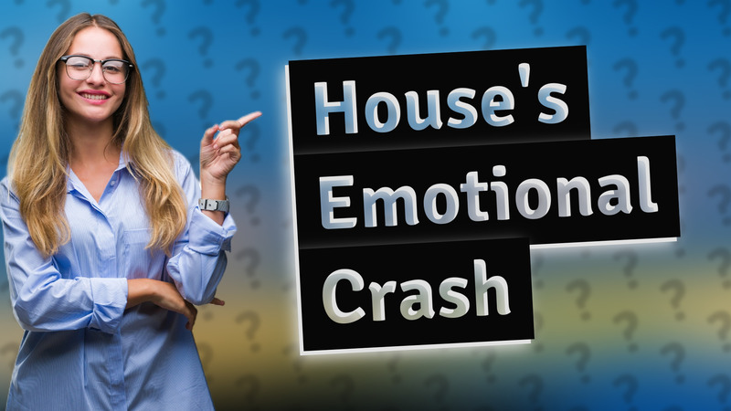 House's Emotional Crash