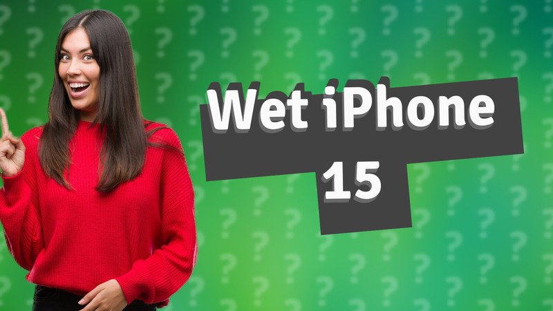 Wet iPhone 15