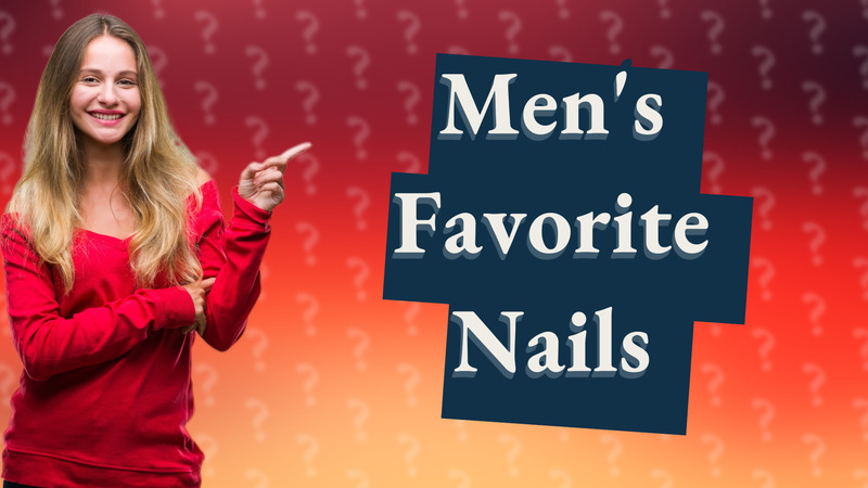 Men's Favorite Nails