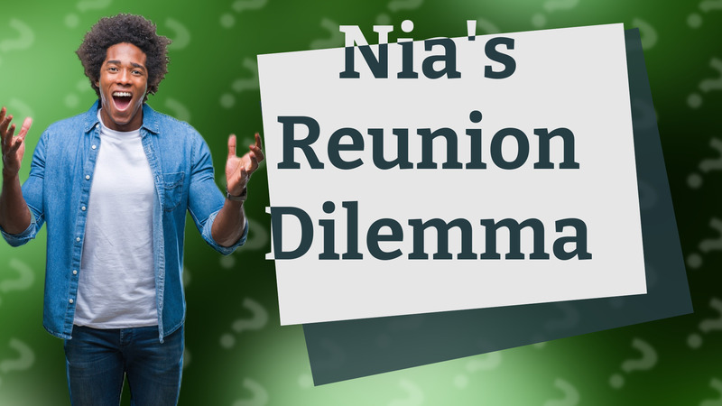 Nia's Reunion Dilemma