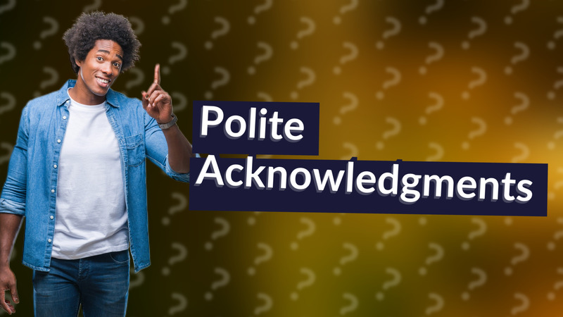 Polite Acknowledgments