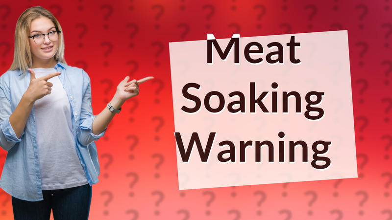 Meat Soaking Warning