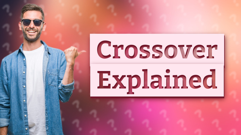 Crossover Explained