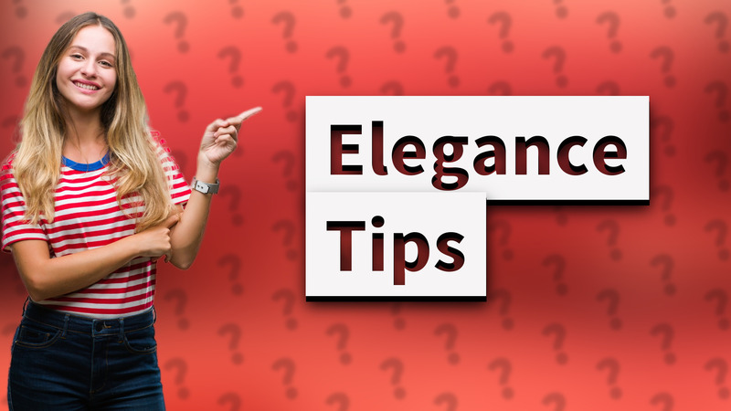 Elegance Tips