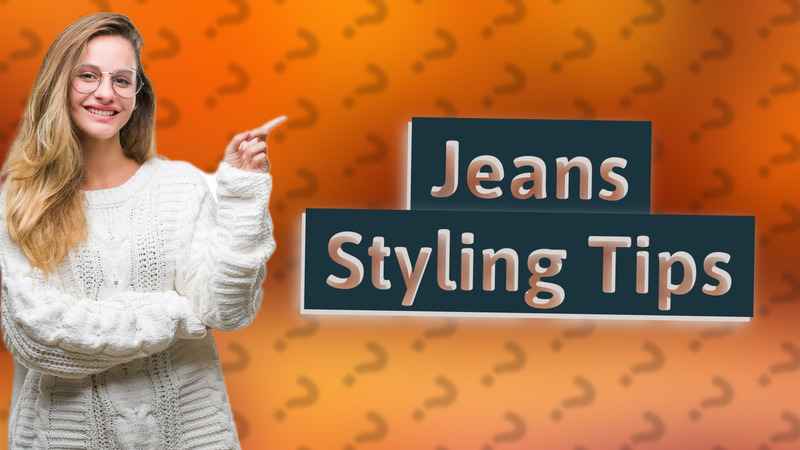 Jeans Styling Tips