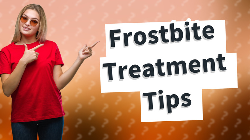 Frostbite Treatment Tips