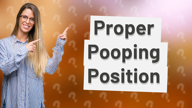 Proper Pooping Position
