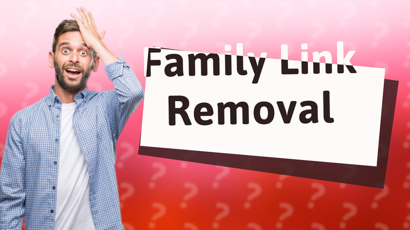 Family Link Removal