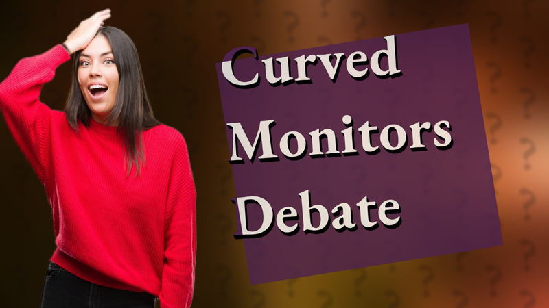 Curved Monitors Debate
