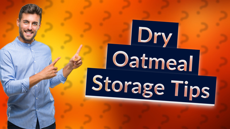 Dry Oatmeal Storage Tips