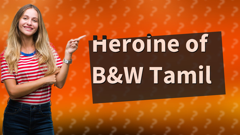 Heroine of B&W Tamil