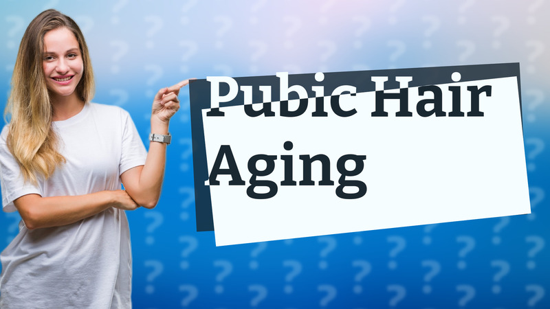 Pubic Hair Aging