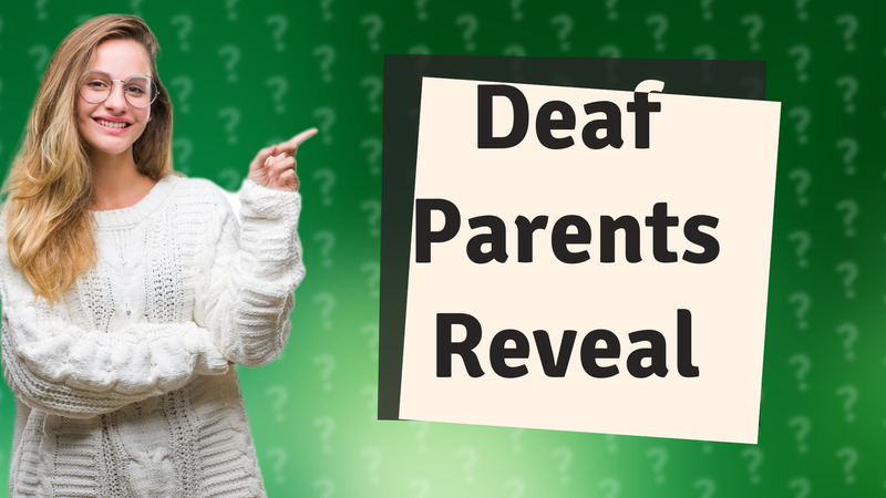 Deaf Parents Reveal