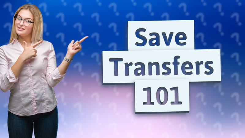 Save Transfers 101