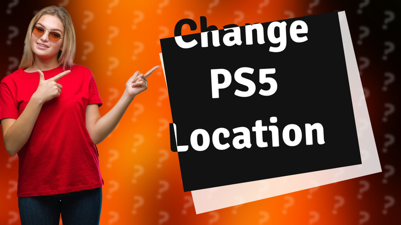 Change PS5 Location