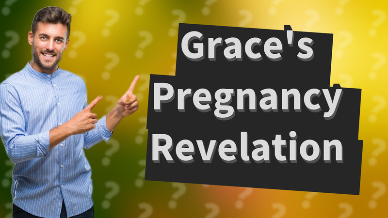 Grace's Pregnancy Revelation