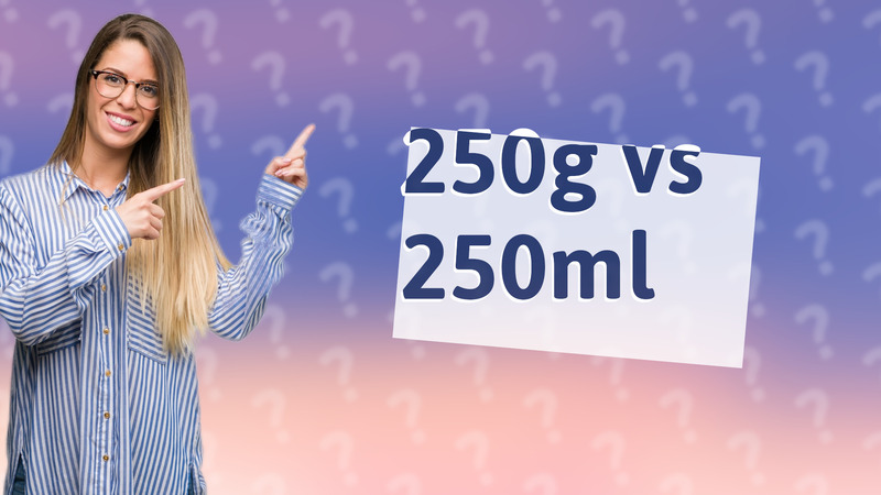 250g vs 250ml