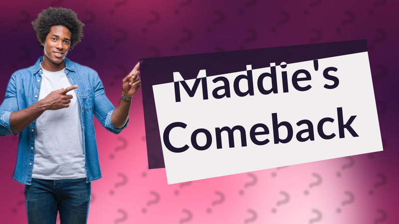Maddie's Comeback