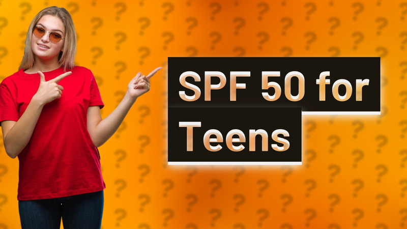 SPF 50 for Teens