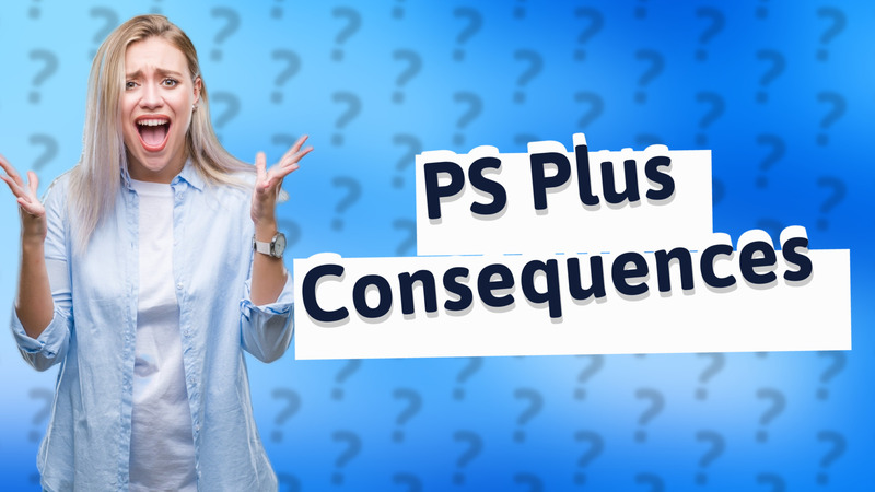 PS Plus Consequences