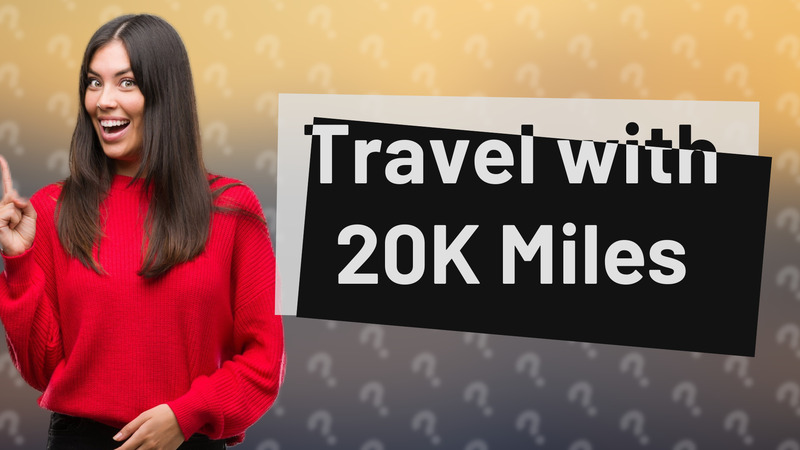 Travel with 20K Miles