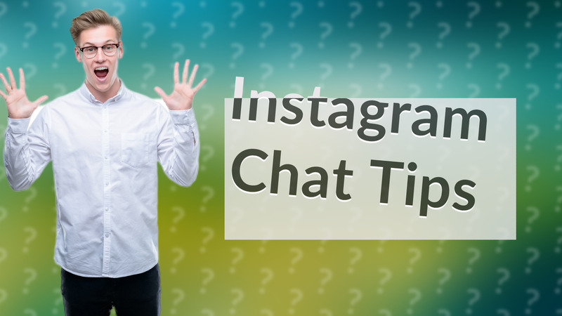 Instagram Chat Tips