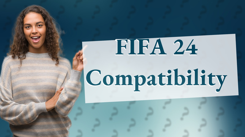 FIFA 24 Compatibility