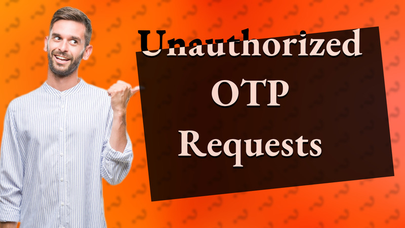 Unauthorized OTP Requests