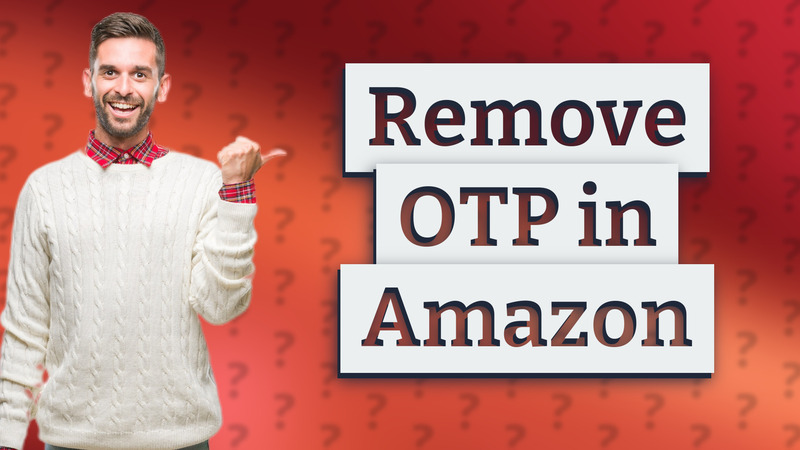 Remove OTP in Amazon