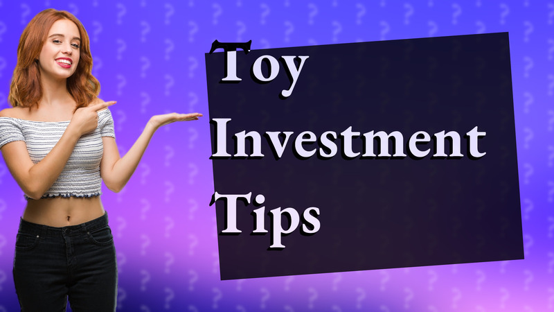 Toy Investment Tips