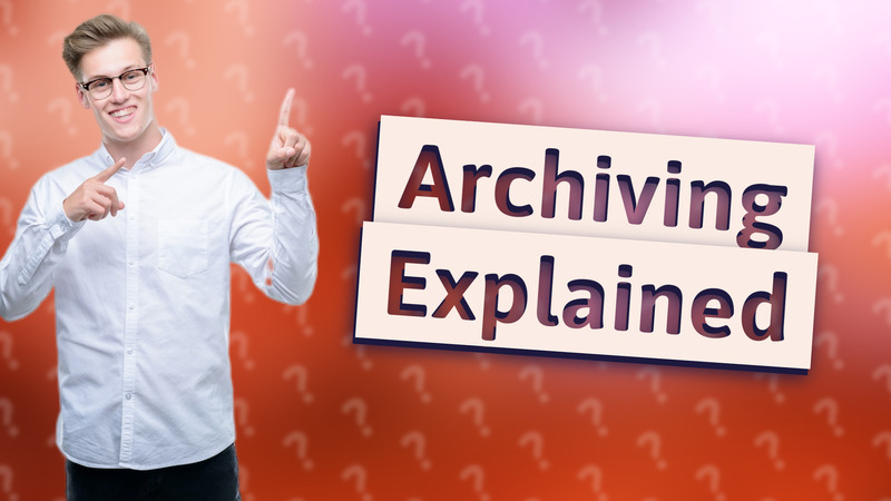 Archiving Explained