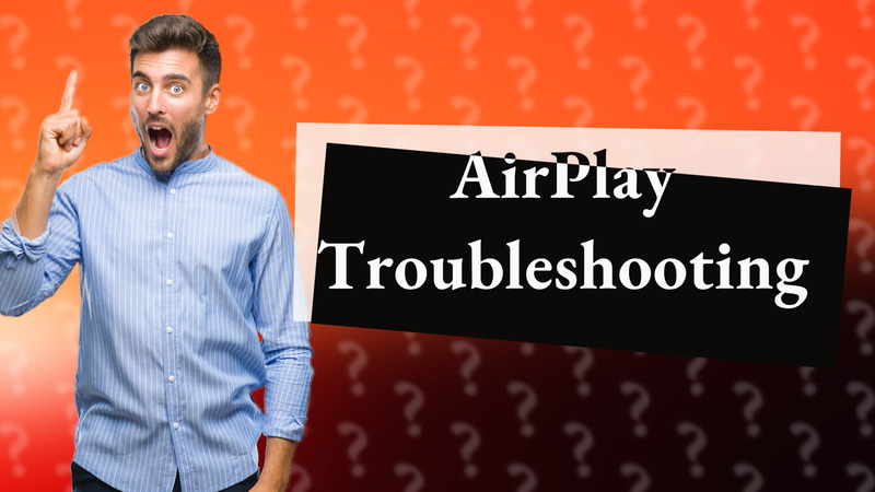 AirPlay Troubleshooting