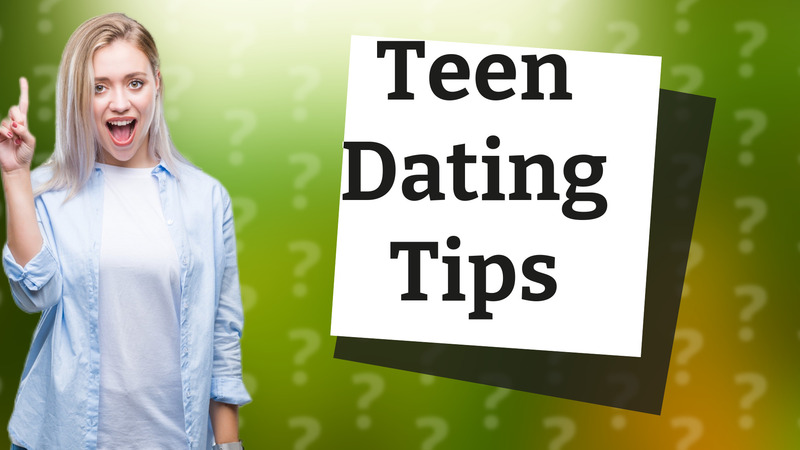 Teen Dating Tips