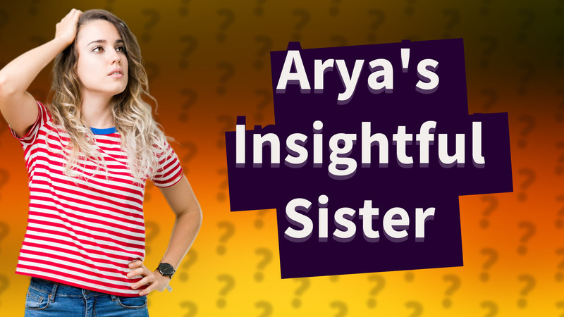 Arya's Insightful Sister