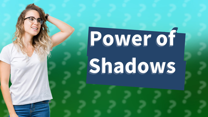 Power of Shadows