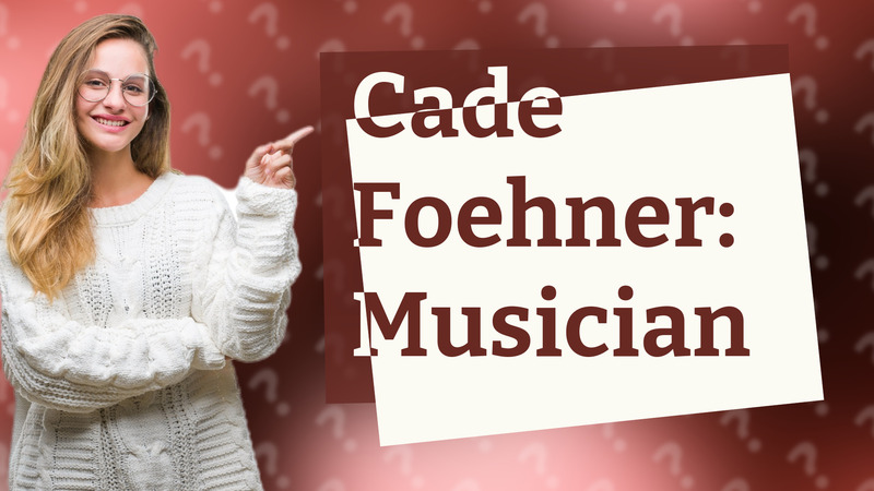 Cade Foehner: Musician