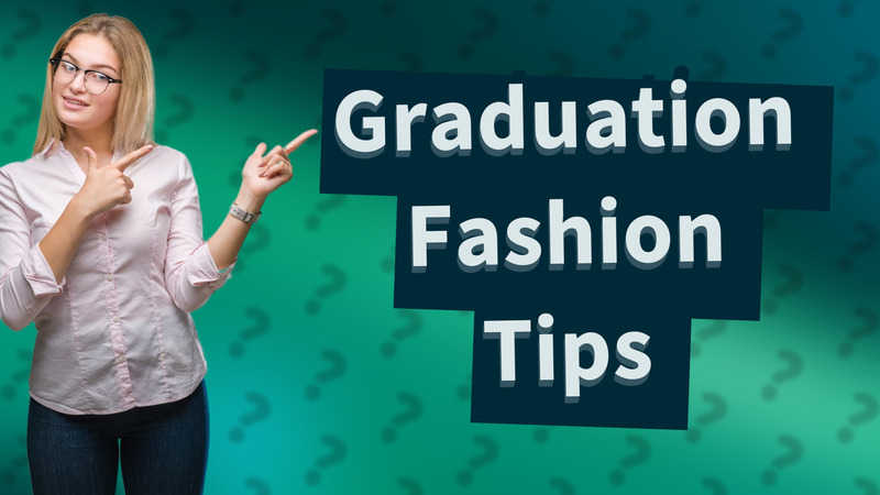 Graduation Fashion Tips