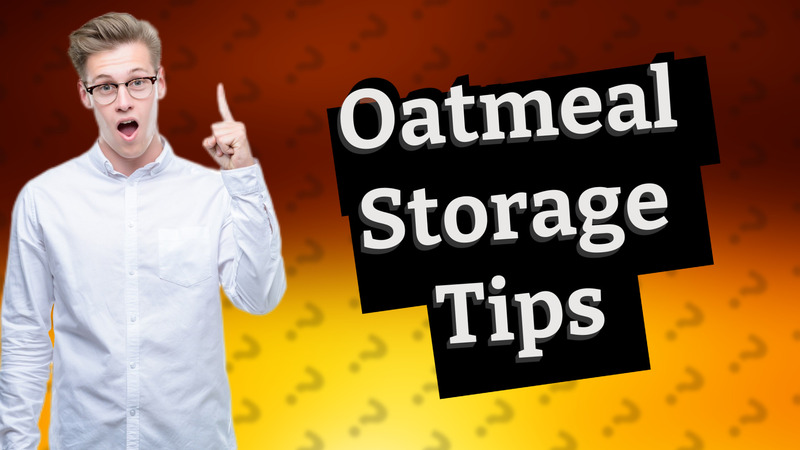 Oatmeal Storage Tips