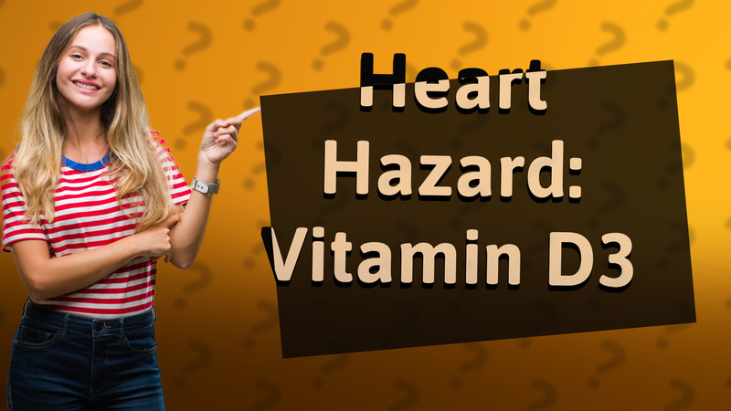 Heart Hazard: Vitamin D3