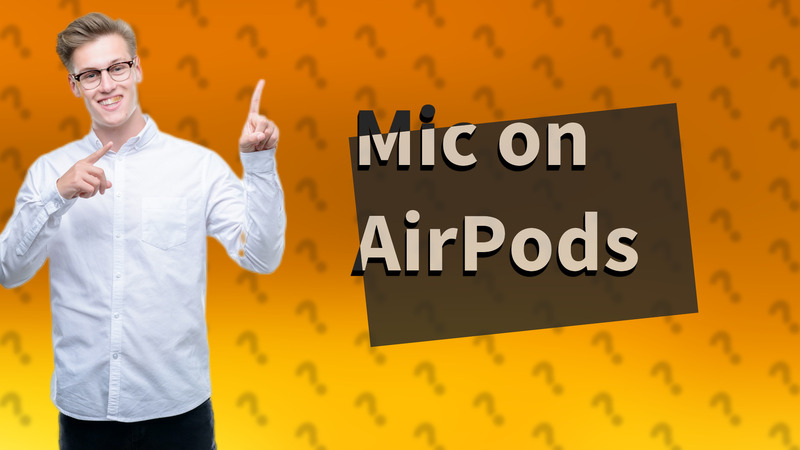 Mic on AirPods